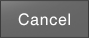 Cancel